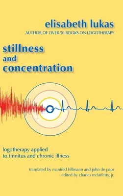 Csend és koncentráció: Logoterápia a fülzúgásra és a krónikus betegségre alkalmazva - Stillness and Concentration: Logotherapy Applied to Tinnitus and Chronic Illness