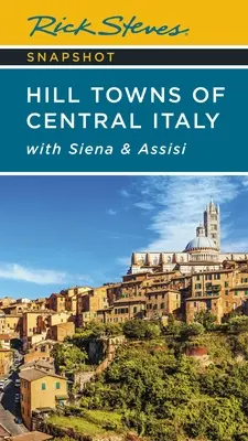 Rick Steves Snapshot Közép-Olaszország hegyi városai: Sienával és Assisivel - Rick Steves Snapshot Hill Towns of Central Italy: With Siena & Assisi