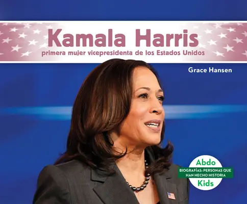 Kamala Harris: Harala Kamala: Primera Mujer Vicepresidenta de Los Estados Unidos - Kamala Harris: Primera Mujer Vicepresidenta de Los Estados Unidos