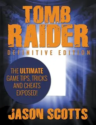 Tomb Raider: Definitive Edition - A végső játék tippek, trükkök és csalások! - Tomb Raider: Definitive Edition - The Ultimate Game Tips, Tricks and Cheats Exposed!