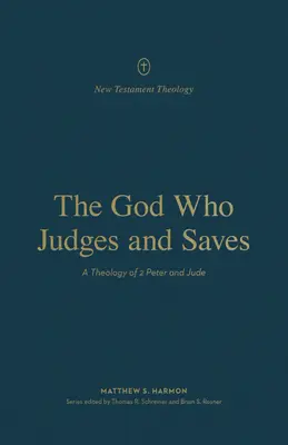 Az Isten, aki ítél és megment: Péter és Júdás könyvének teológiája - The God Who Judges and Saves: A Theology of 2 Peter and Jude