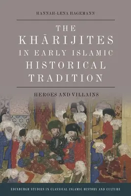 A kharidzsiták a korai iszlám történelmi hagyományban: Hősök és gonosztevők - The Kharijites in Early Islamic Historical Tradition: Heroes and Villains