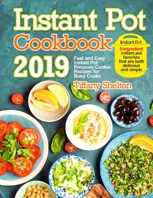 Instant Pot szakácskönyv 2019: Gyors és egyszerű Instant Pot gyorsfőző receptek elfoglalt szakácsoknak. 5 hozzávaló Instant Pot kedvencek, amelyek mindkettő Del - Instant Pot Cookbook 2019: Fast and Easy Instant Pot Pressure Cooker Recipes for Busy Cooks. 5-Ingredient Instant Pot Favorites That are Both Del