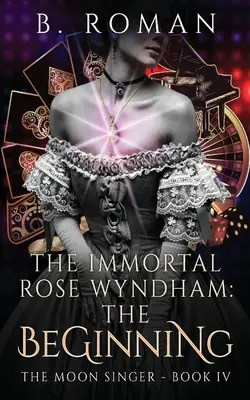 A halhatatlan Rose Wyndham: A kezdet - The Immortal Rose Wyndham: The Beginning