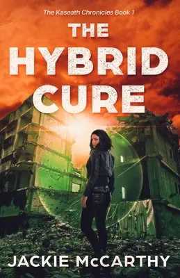 A hibrid gyógymód: Egy YA sci-fi poszt-apokaliptikus kaland - The Hybrid Cure: A YA Sci-Fi Post-Apocalyptic Adventure