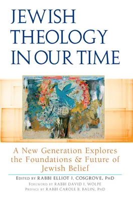 Zsidó teológia napjainkban: Egy új generáció vizsgálja a zsidó hit alapjait és jövőjét - Jewish Theology in Our Time: A New Generation Explores the Foundations and Future of Jewish Belief