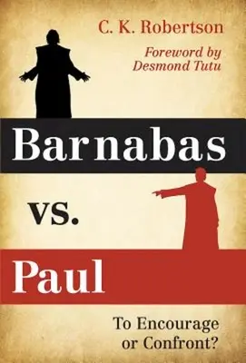 Barnabás kontra Pál: Bátorítani vagy szembesíteni? - Barnabas vs. Paul: To Encourage or Confront?