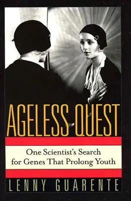 Kortalan keresés: Egy tudós kutatása a fiatalságot meghosszabbító gének után - Ageless Quest: One Scientist's Search for the Genes That Prolong Youth