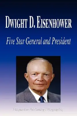 Dwight D. Eisenhower - Ötcsillagos tábornok és elnök (Életrajz) - Dwight D. Eisenhower - Five Star General and President (Biography)