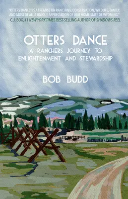 Vidra tánc: A Rancher's Journey to Enlightenment and Stewardship (Egy farmer útja a megvilágosodás és a gondoskodás felé) - Otters Dance: A Rancher's Journey to Enlightenment and Stewardship