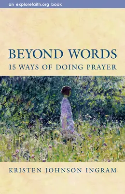 A szavakon túl: Az imádság 15 módja - Beyond Words: 15 Ways of Doing Prayer