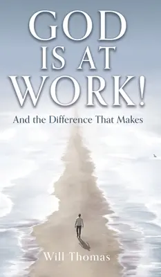 Isten munkálkodik!: És a különbség, amit ez tesz - God Is at Work!: And the Difference That Makes