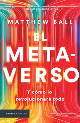 El Metaverso: Y Cmo Lo Revolucionar Todo / The Metaverse: And How It Will Revolutionize Everything (spanyol kiadás) - El Metaverso: Y Cmo Lo Revolucionar Todo / The Metaverse: And How It Will Revolutionize Everything (Spanish Edition)