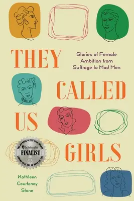 They Called Us Girls: Történetek a női ambíciókról a választójogtól az őrült férfiakig - They Called Us Girls: Stories of Female Ambition from Suffrage to Mad Men