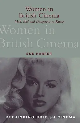 Nők a brit filmművészetben: Mad, Bad and Dangerous to Know - Women in British Cinema: Mad, Bad and Dangerous to Know