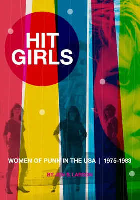 Hit Girls: A punk nők az Egyesült Államokban, 1975-1983 - Hit Girls: Women of Punk in the Usa, 1975-1983