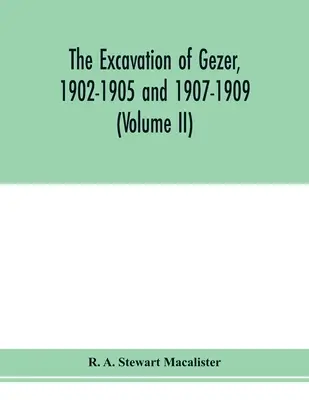A gezeri ásatások, 1902-1905 és 1907-1909 (II. kötet) - The excavation of Gezer, 1902-1905 and 1907-1909 (Volume II)