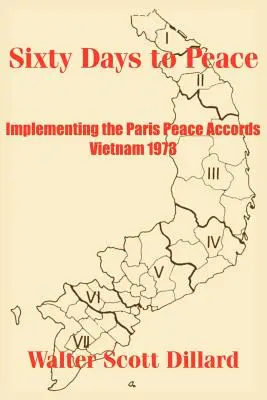 Hatvan nap a békéig: A párizsi békeszerződések végrehajtása -- Vietnam 1973 - Sixty Days to Peace: Implementing the Paris Peace Accords -- Vietnam 1973