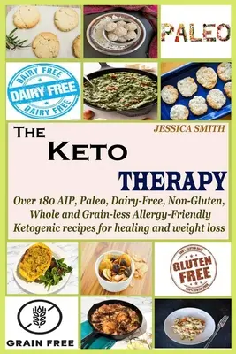 A Keto terápia: Több mint 180 AIP, paleo, tejmentes, gluténmentes, teljes kiőrlésű és gabonamentes, allergiabarát ketogén recept a gyógyulásért és a w - The Keto Therapy: Over 180 AIP, Paleo, Dairy-Free, Non-Gluten, Whole and Grain-less Allergy-Friendly Ketogenic recipes for healing and w