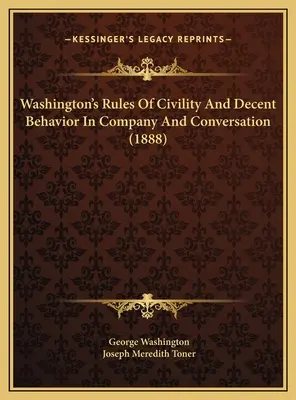 Washington udvariassági és tisztességes viselkedési szabályai társaságban és társalgásban (1888) - Washington's Rules Of Civility And Decent Behavior In Company And Conversation (1888)