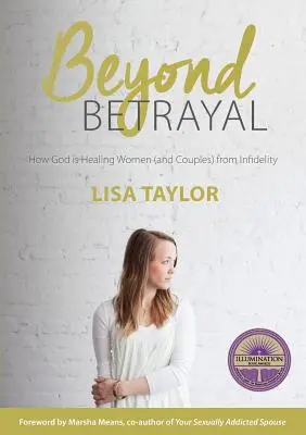 Az áruláson túl: Hogyan gyógyítja meg Isten a nőket és párokat a hűtlenségből - Beyond Betrayal: How God is Healing Women and Couple's from Infidelity