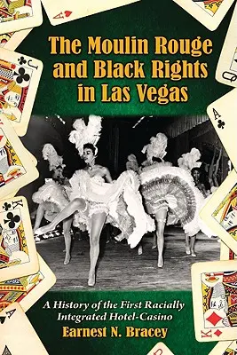 Moulin Rouge és Fekete jogok Las Vegasban: Az első faji szempontból integrált szálloda-kaszinó története - Moulin Rouge and Black Rights in Las Vegas: A History of the First Racially Integrated Hotel-Casino