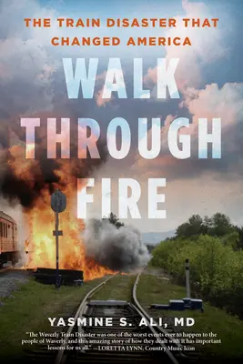 Séta a tűzön át: A vonatszerencsétlenség, amely megváltoztatta Amerikát - Walk Through Fire: The Train Disaster That Changed America