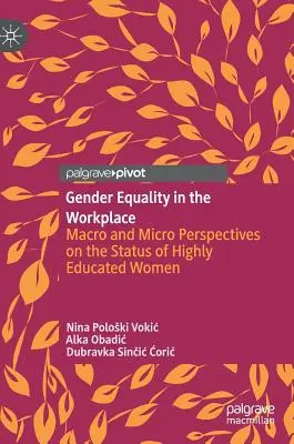 A nemek közötti egyenlőség a munkahelyen: Makro- és mikroszemlélet a magasan képzett nők helyzetéről - Gender Equality in the Workplace: Macro and Micro Perspectives on the Status of Highly Educated Women