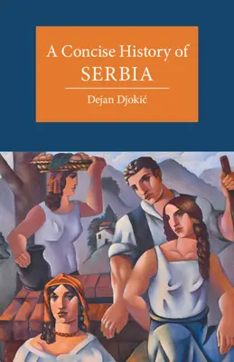 Szerbia tömör története - A Concise History of Serbia