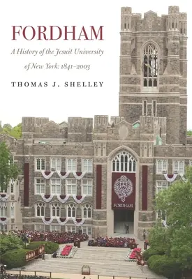 Fordham, a New York-i jezsuita egyetem története: 1841-2003 - Fordham, a History of the Jesuit University of New York: 1841-2003