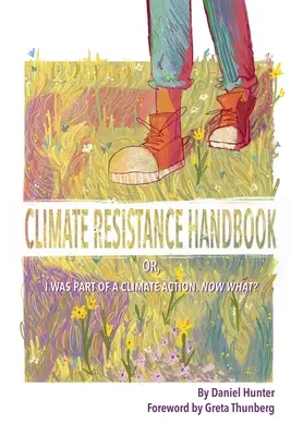 Klímaellenállás kézikönyv: Avagy részt vettem egy klímaakcióban. És most mi lesz? - Climate Resistance Handbook: Or, I was part of a climate action. Now what?