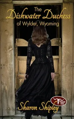 A wyomingi Wylder mosogató hercegnője - The Dishwater Duchess of Wylder, Wyoming