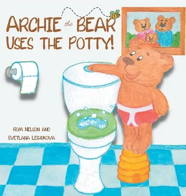 Archie, a mackó a bilire jár: WC-nevelés kisgyerekeknek Aranyos, lépésről lépésre rímelő történet, gyönyörű kézzel rajzolt illusztrációkkal együtt - Archie the Bear Uses the Potty: Toilet Training For Toddlers Cute Step by Step Rhyming Storyline Including Beautiful Hand Drawn Illustrations