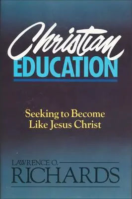 Keresztény nevelés: Seeking to Become Like Jesus Christ - Christian Education: Seeking to Become Like Jesus Christ