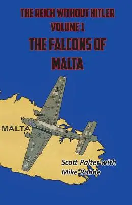 A Hitler nélküli birodalom: A máltai sólymok - The Reich Without Hitler: The Falcons of Malta