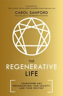 A megújuló élet: Bármely szervezet, a társadalmunk és a sorsunk átalakítása - The Regenerative Life: Transform Any Organization, Our Society, and Your Destiny