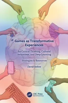 A játékok mint a kritikus gondolkodás, a kulturális tudatosság és a mélytanulás transzformatív élményei: Stratégiák és források - Games as Transformative Experiences for Critical Thinking, Cultural Awareness, and Deep Learning: Strategies & Resources