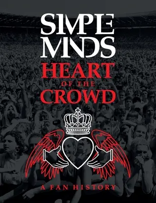 Simple Minds: Heart Of The Crowd - Heart Of The Crowd - Simple Minds: Heart Of The Crowd