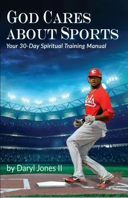 Isten törődik a sporttal: A 30 napos lelki edzés kézikönyve - God Cares About Sports: Your 30-Day Spiritual Training Manual