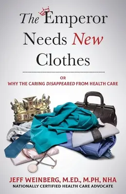 A császárnak új ruha kell: Vagy miért tűnt el a törődés az egészségügyből - The Emperor Needs New Clothes: Or Why The Caring Disappeared from Health Care