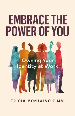 Öleld magadhoz az erődet: A munkahelyi identitásod birtoklása - Embrace the Power of You: Owning Your Identity at Work