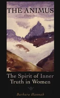 Az Animus: A belső igazság szelleme a nőkben, 1. kötet - The Animus: The Spirit of Inner Truth in Women, Volume 1