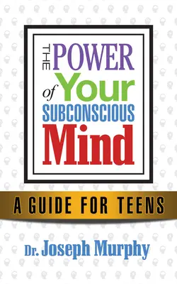 Változtasd meg a gondolkodásod, változtasd meg az életed: Siker fiatal felnőtteknek a tudatalatti ereje révén - Change Your Thinking, Change Your Life: Success for Young Adults Through the Power of the Subconscious Mind