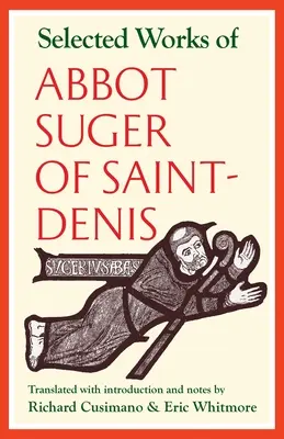 Suger Saint-Denis-i apát válogatott művei - Selected Works of Abbot Suger of Saint-Denis