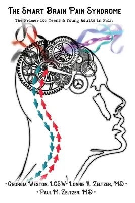 Az okos agy fájdalom szindróma: Primer a fájdalommal küzdő tizenévesek és fiatal felnőttek számára - The Smart Brain Pain Syndrome: The Primer for Teens & Young Adults in Pain
