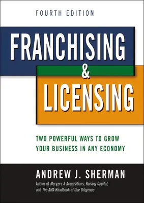 Franchise és licencelés: Két erőteljes módja a vállalkozás növekedésének minden gazdasági helyzetben - Franchising and Licensing: Two Powerful Ways to Grow Your Business in Any Economy