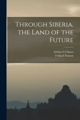 Durch Sibirien, das Land der Zukunft - Through Siberia, the Land of the Future