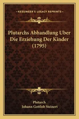 Plutarkhosz Abhandlung Uber Die Erziehung Der Kinder (1795) - Plutarchs Abhandlung Uber Die Erziehung Der Kinder (1795)