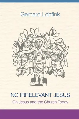 Nem lényegtelen Jézus: Jézusról és az egyházról ma - No Irrelevant Jesus: On Jesus and the Church Today