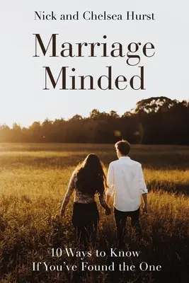 Házassági gondolkodásúak: 10 módja annak, hogy megtudd, megtaláltad-e az igazit - Marriage Minded: 10 Ways to Know If You've Found the One